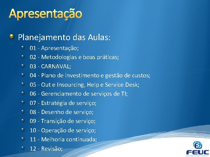 Apresentação Planejamento das Aulas: 01 - Apresentação; 02 - Metodologias e boas práticas; 03