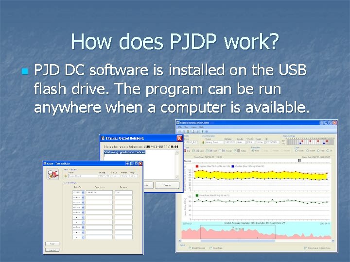 How does PJDP work? n PJD DC software is installed on the USB flash