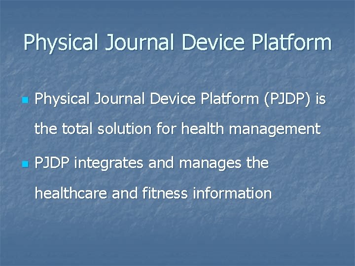 Physical Journal Device Platform n Physical Journal Device Platform (PJDP) is the total solution
