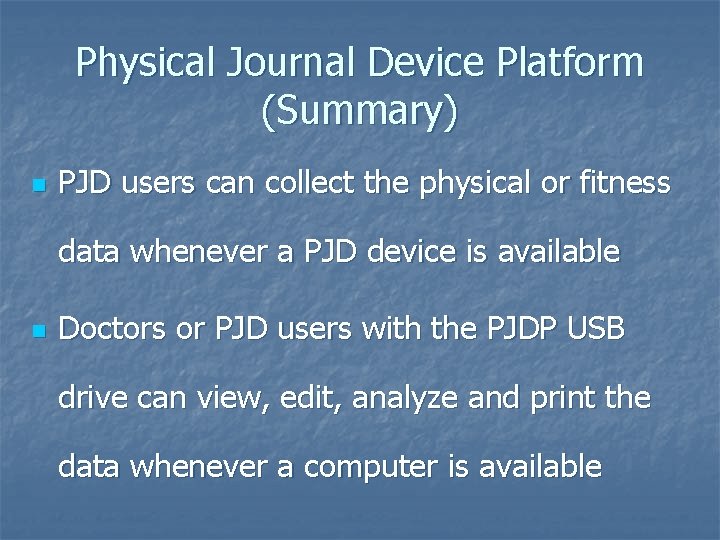 Physical Journal Device Platform (Summary) n PJD users can collect the physical or fitness