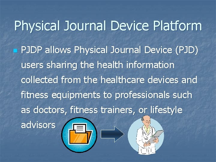 Physical Journal Device Platform n PJDP allows Physical Journal Device (PJD) users sharing the