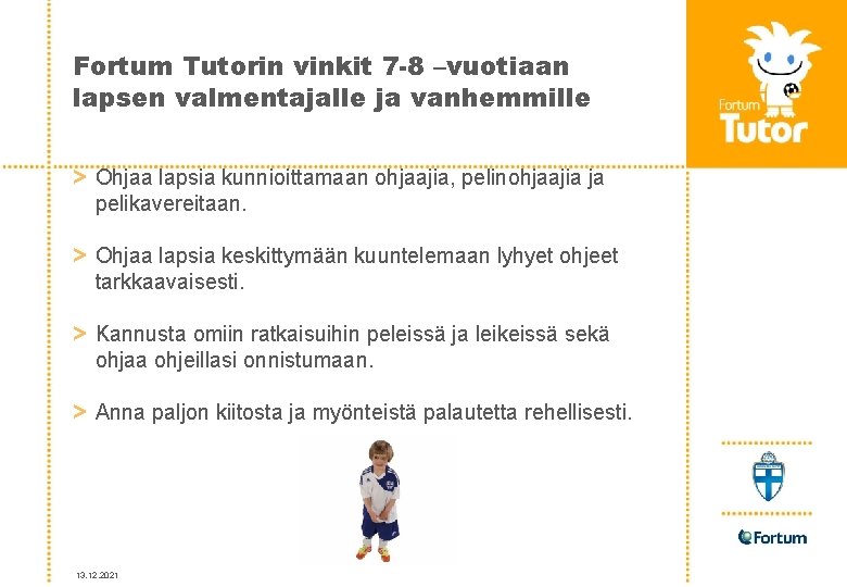 Fortum Tutorin vinkit 7 -8 –vuotiaan lapsen valmentajalle ja vanhemmille > Ohjaa lapsia kunnioittamaan