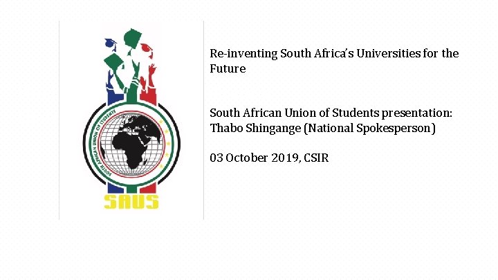 Re-inventing South Africa’s Universities for the Future Re-inventing South Africa’s South African Union of