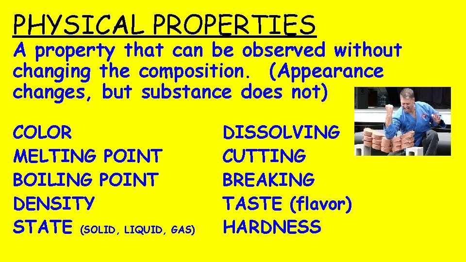 PHYSICAL PROPERTIES A property that can be observed without changing the composition. (Appearance changes,