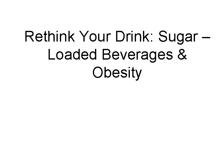Rethink Your Drink Sugar Loaded Beverages Obesity 2