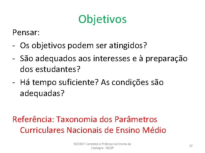 Objetivos Pensar: - Os objetivos podem ser atingidos? - São adequados aos interesses e