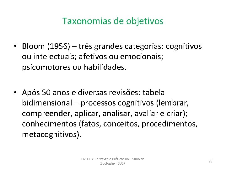 Taxonomias de objetivos • Bloom (1956) – três grandes categorias: cognitivos ou intelectuais; afetivos