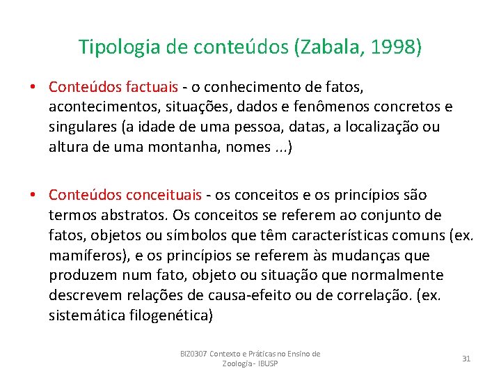Tipologia de conteúdos (Zabala, 1998) • Conteúdos factuais - o conhecimento de fatos, acontecimentos,