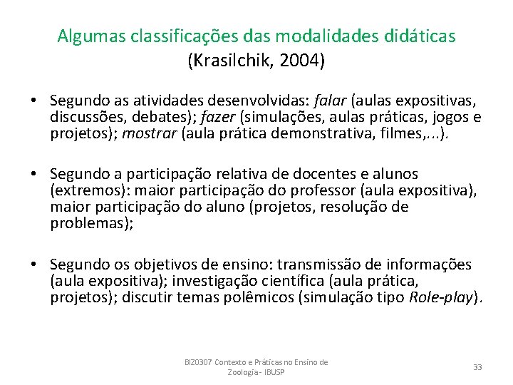 Algumas classificações das modalidades didáticas (Krasilchik, 2004) • Segundo as atividades desenvolvidas: falar (aulas