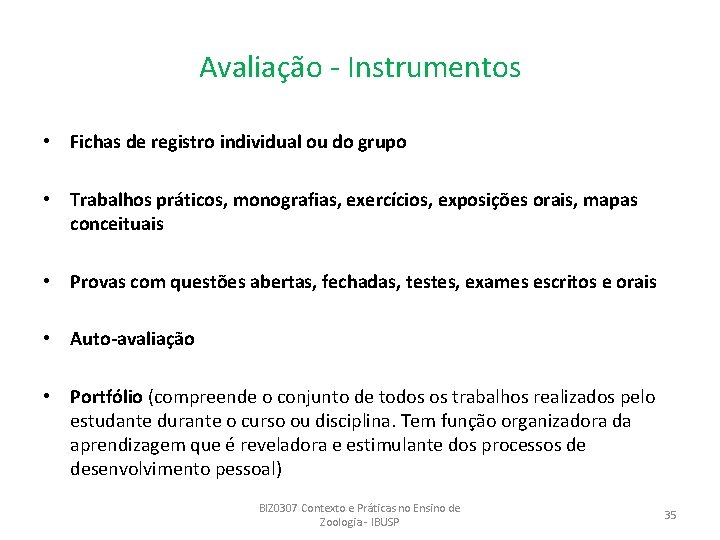 Avaliação - Instrumentos • Fichas de registro individual ou do grupo • Trabalhos práticos,