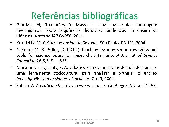 Referências bibliográficas • Giordan, M; Guimarães, Y; Massi, L. Uma análise das abordagens investigativas