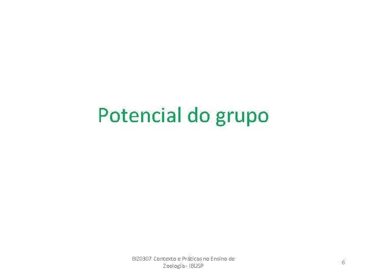 Potencial do grupo BIZ 0307 Contexto e Práticas no Ensino de Zoologia - IBUSP