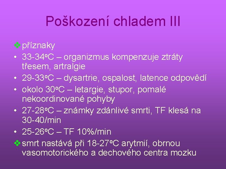 Poškození chladem III v příznaky • 33 -34 o. C – organizmus kompenzuje ztráty