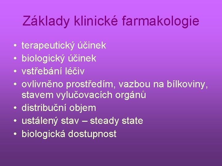 Základy klinické farmakologie • • terapeutický účinek biologický účinek vstřebání léčiv ovlivněno prostředím, vazbou