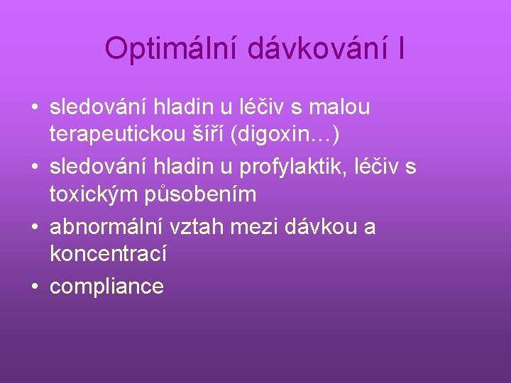 Optimální dávkování I • sledování hladin u léčiv s malou terapeutickou šíří (digoxin…) •