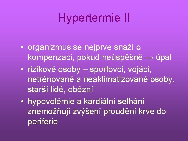 Hypertermie II • organizmus se nejprve snaží o kompenzaci, pokud neúspěšně → úpal •