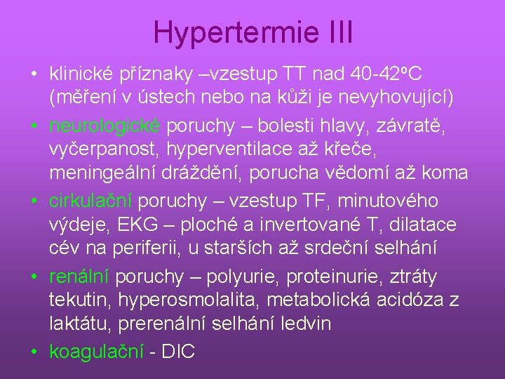 Hypertermie III • klinické příznaky –vzestup TT nad 40 -42 o. C (měření v
