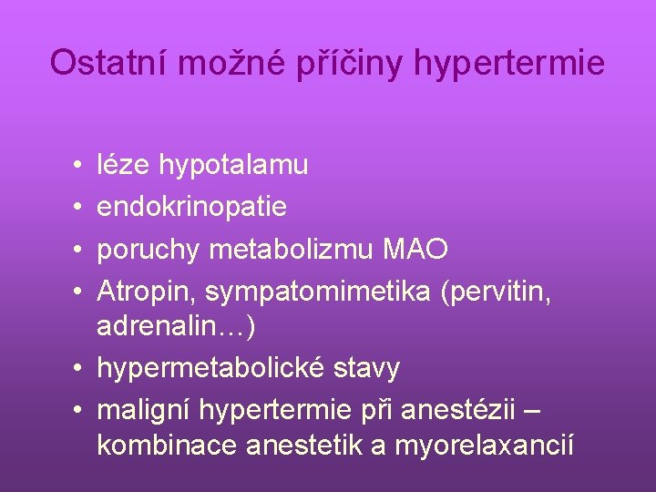 Ostatní možné příčiny hypertermie • • léze hypotalamu endokrinopatie poruchy metabolizmu MAO Atropin, sympatomimetika
