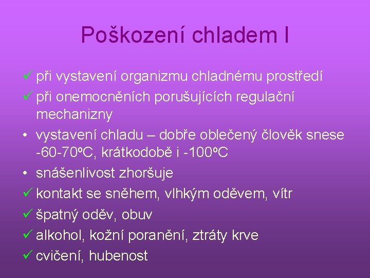 Poškození chladem I ü při vystavení organizmu chladnému prostředí ü při onemocněních porušujících regulační