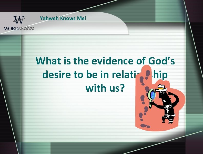 Yahweh Knows Me! What is the evidence of God’s desire to be in relationship