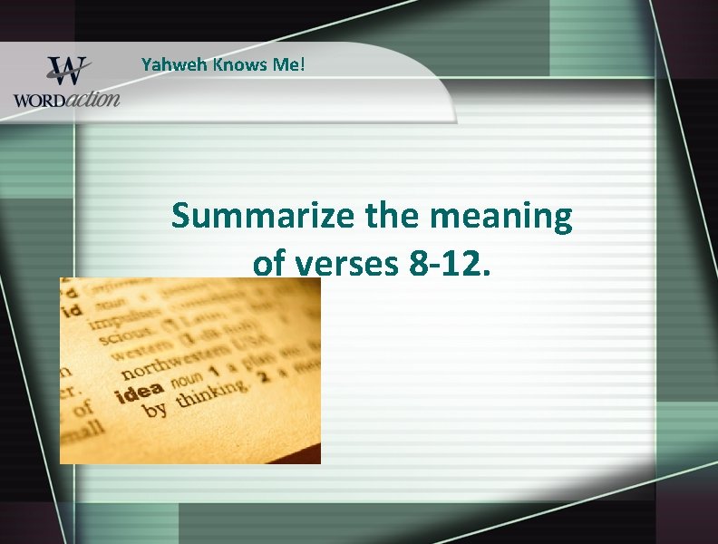 Yahweh Knows Me! Summarize the meaning of verses 8 -12. 