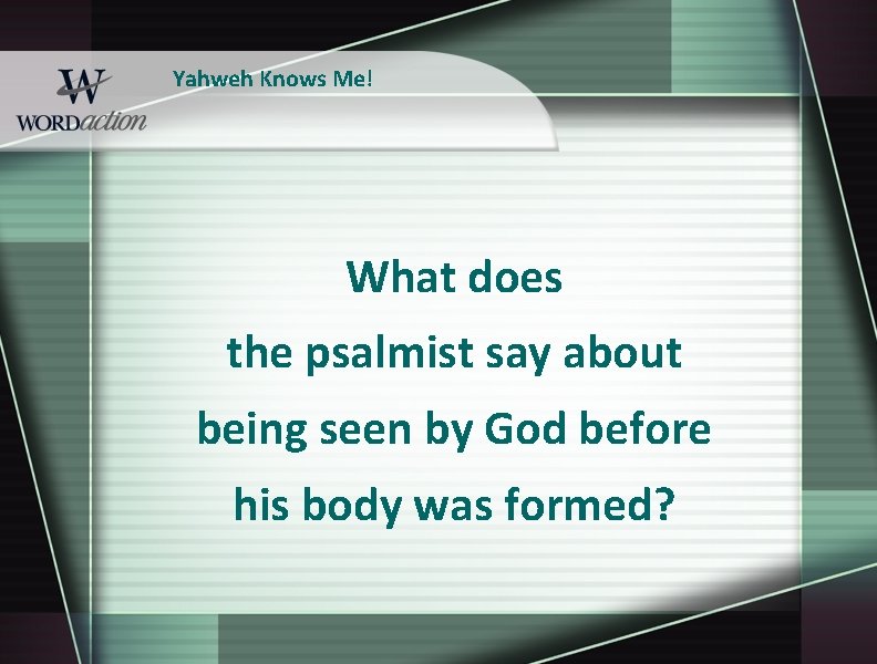 Yahweh Knows Me! What does the psalmist say about being seen by God before