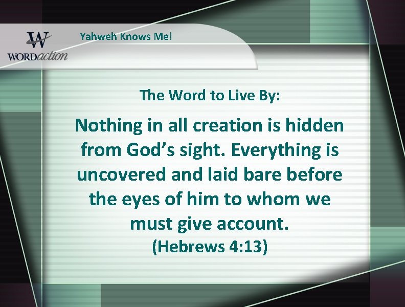 Yahweh Knows Me! The Word to Live By: Nothing in all creation is hidden