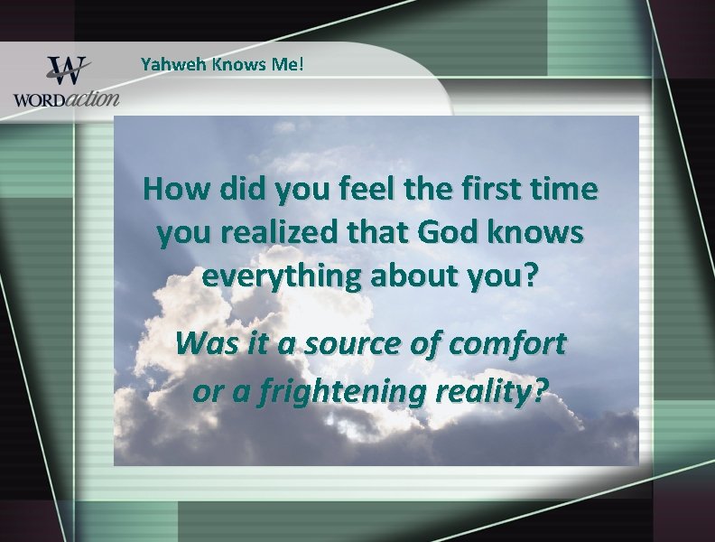 Yahweh Knows Me! How did you feel the first time you realized that God