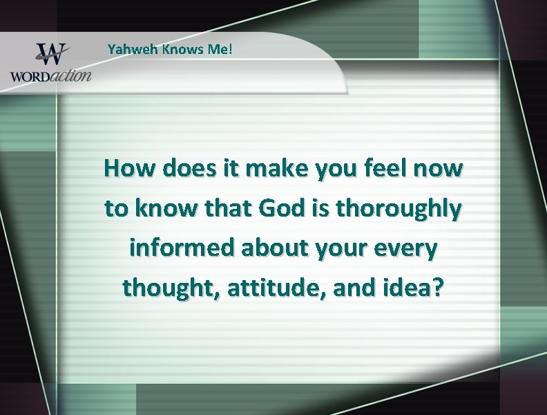 Yahweh Knows Me! How does it make you feel now to know that God