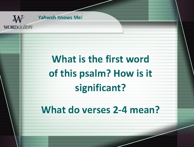 Yahweh Knows Me! What is the first word of this psalm? How is it Yahweh Knows Me! What is the first word of this psalm? How is it