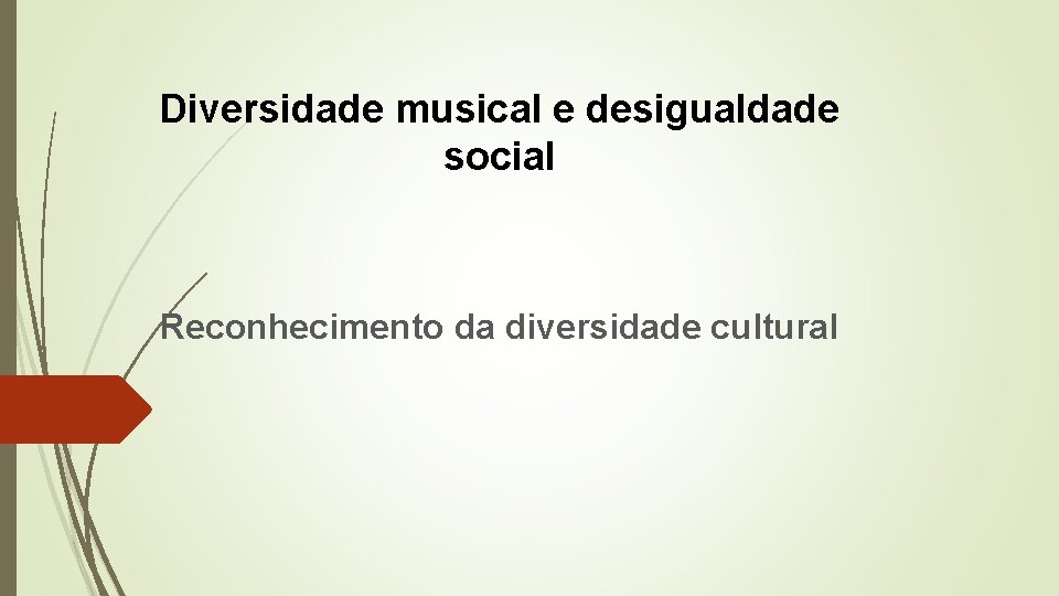 Diversidade musical e desigualdade social Reconhecimento da diversidade cultural 