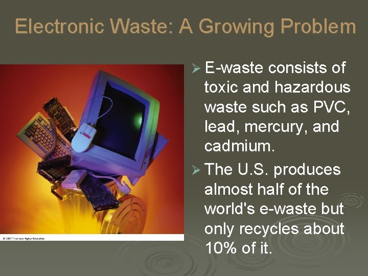 Electronic Waste: A Growing Problem Ø E-waste consists of toxic and hazardous waste such