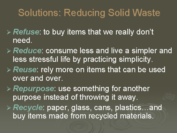 Solutions: Reducing Solid Waste Ø Refuse: to buy items that we really don’t need.