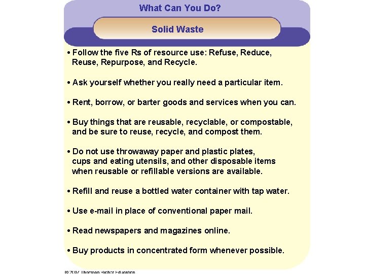 What Can You Do? Solid Waste • Follow the five Rs of resource use: