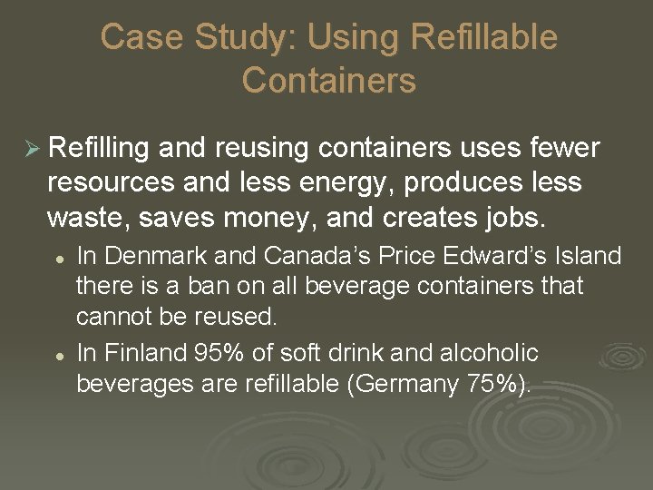 Case Study: Using Refillable Containers Ø Refilling and reusing containers uses fewer resources and