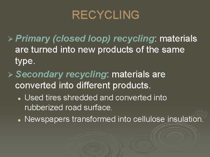 RECYCLING Ø Primary (closed loop) recycling: materials are turned into new products of the