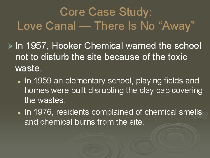Core Case Study: Love Canal — There Is No “Away” Ø In 1957, Hooker