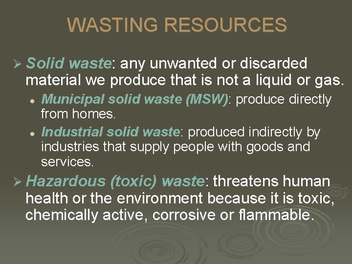WASTING RESOURCES Ø Solid waste: any unwanted or discarded material we produce that is