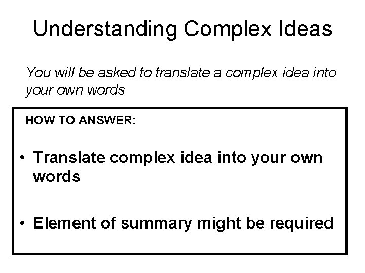 Understanding Complex Ideas You will be asked to translate a complex idea into your