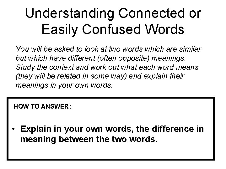 Understanding Connected or Easily Confused Words You will be asked to look at two