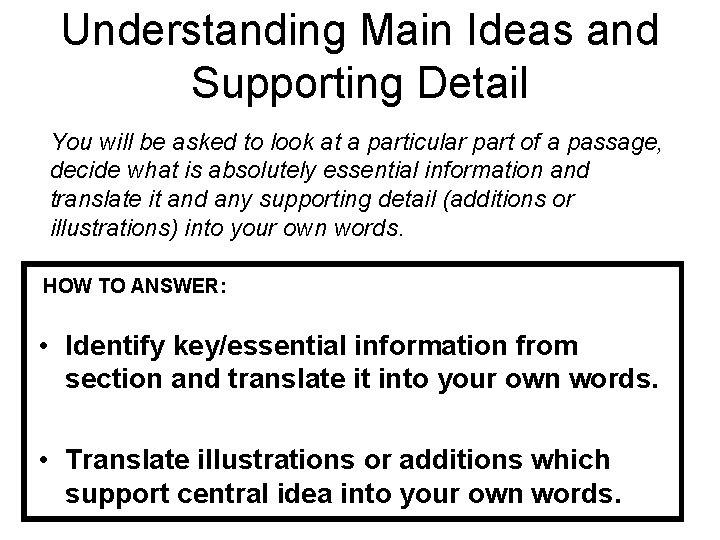 Understanding Main Ideas and Supporting Detail You will be asked to look at a
