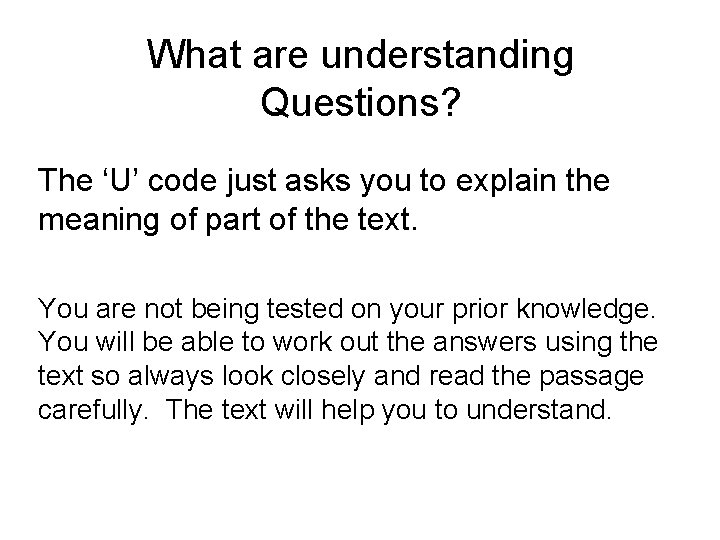 What are understanding Questions? The ‘U’ code just asks you to explain the meaning