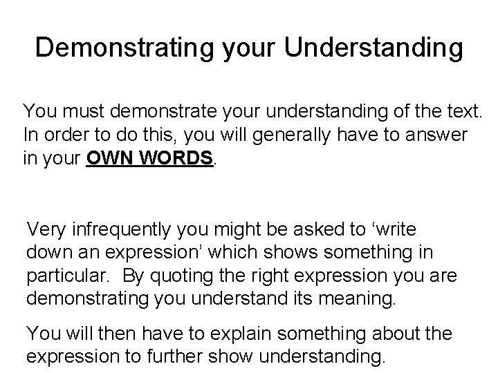 Demonstrating your Understanding You must demonstrate your understanding of the text. In order to