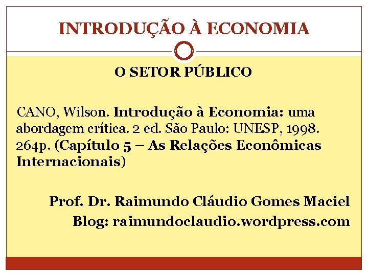 INTRODUÇÃO À ECONOMIA O SETOR PÚBLICO CANO, Wilson. Introdução à Economia: uma abordagem crítica.