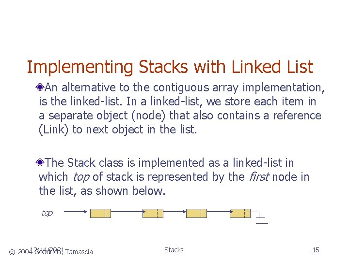 Implementing Stacks with Linked List An alternative to the contiguous array implementation, is the