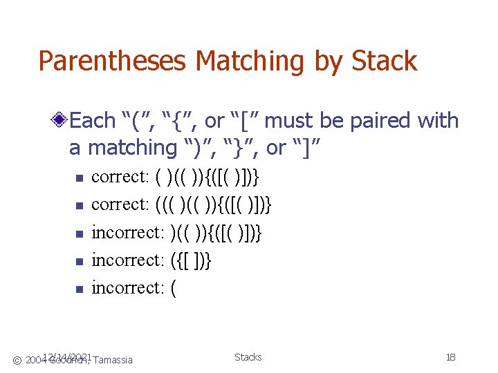 Parentheses Matching by Stack Each “(”, “{”, or “[” must be paired with a