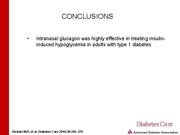 CONCLUSIONS • Intranasal glucagon was highly effective in treating insulininduced hypoglycemia in adults with