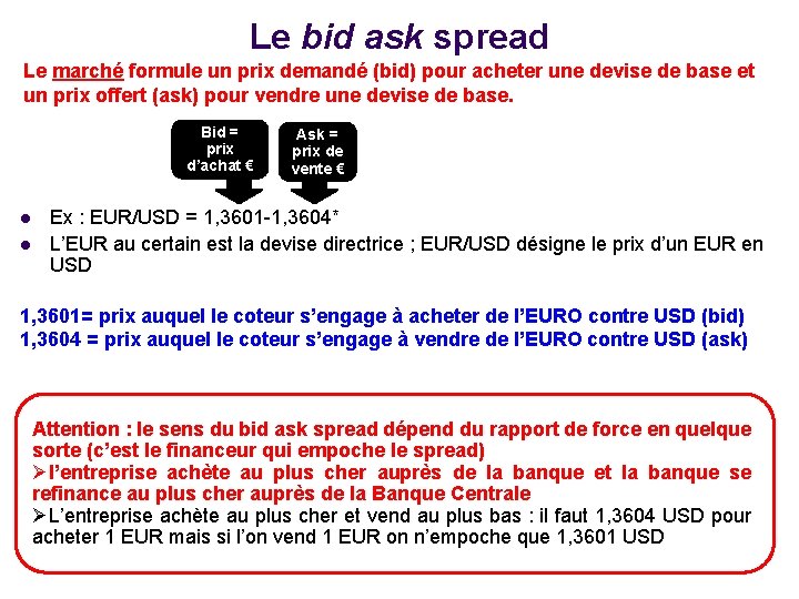 Le bid ask spread Le marché formule un prix demandé (bid) pour acheter une