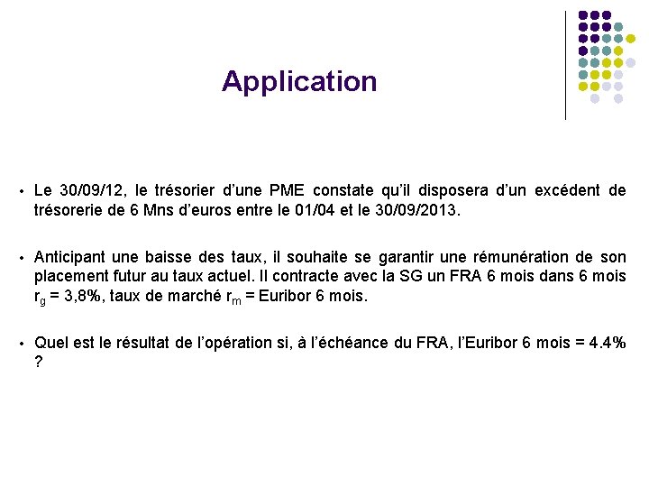 Application • Le 30/09/12, le trésorier d’une PME constate qu’il disposera d’un excédent de