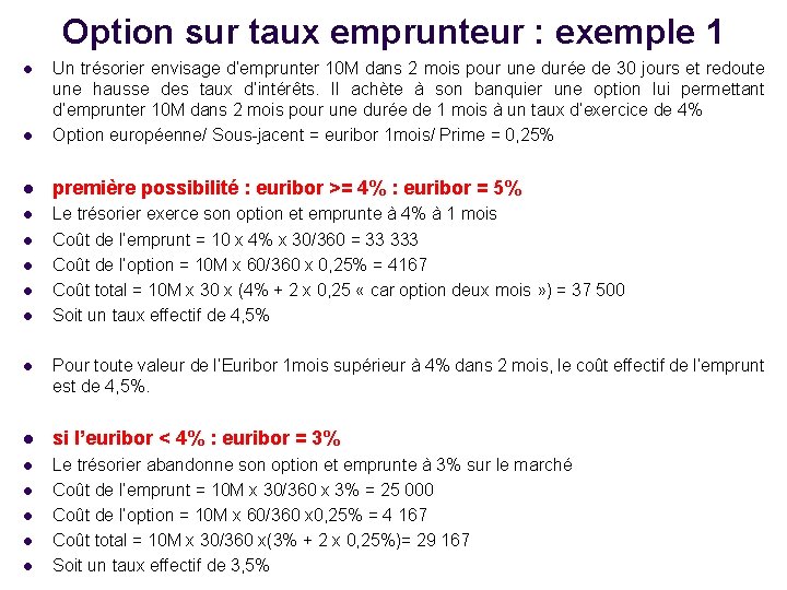 Option sur taux emprunteur : exemple 1 l Un trésorier envisage d’emprunter 10 M